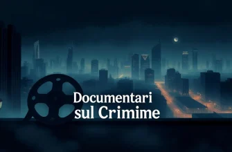 I Migliori Documentari sul Crimine