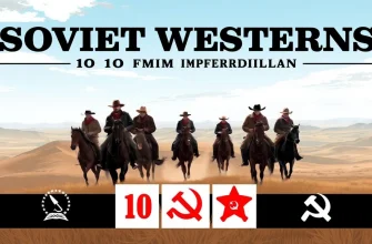 Soviet Westerns: 10 Film Imperdibili
