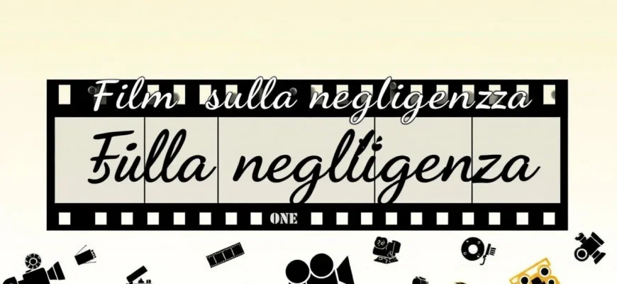 Film sulla negligenza: una selezione di 10 pellicole