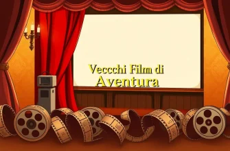 Vecchi Film di Avventura: Un Viaggio nel Passato Vecchi Film di Avventura: Un Viaggio nel Passato