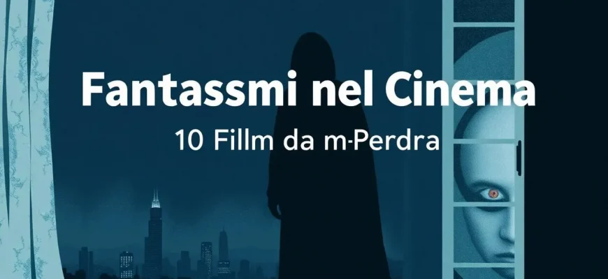 Fantasmi nel Cinema: 10 Film Fantastici da Non Perdere
